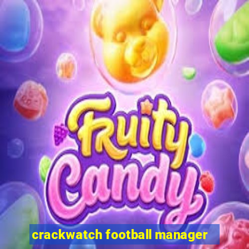 crackwatch football manager